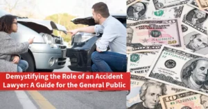 Demystifying the Role of an Accident Lawyer: A Guide for the General Public
