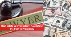 Real Estate Lawyer Salary: Navigating the Path to Prosperity